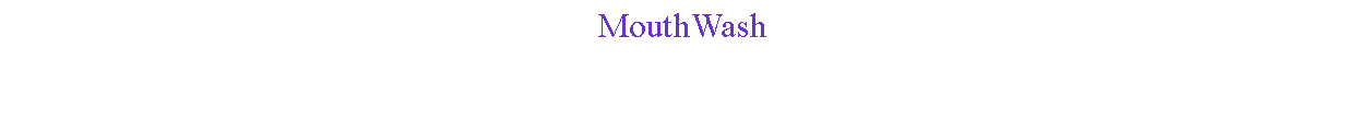 Text Box: MouthWash