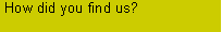 Text Box: How did you find us?