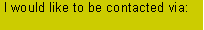 Text Box: I would like to be contacted via: