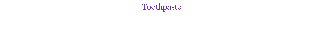 Text Box: Toothpaste
